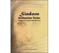 Sindone destinazione Torino. Viaggio al centro del mistero