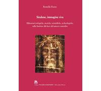 Sindone, immagine viva. Riflessioni teologiche, storiche, scientifiche, archeologiche, sulla Sindone alla luce del mistero custodito