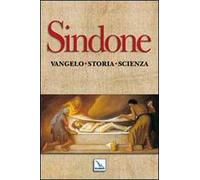 Sindone. Vangelo, storia, scienza