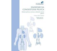 Sindrome da congestione pelvica - Dolore pelvico cronico e disturbi venosi pelvici