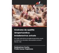 Sindrome da epatite idropericardica: Aviadenovirus avicolo: Uno studio sulla sindrome da epatite idropericardica causata da Aviadenovirus del pollame nella popolazione avicola di Mizoram, India