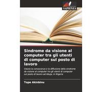 Sindrome da visione al computer tra gli utenti di computer sul posto di lavoro: Valuta la conoscenza e la diffusione della sindrome da visione al ... sul posto di lavoro ad Abuja, in Nigeria
