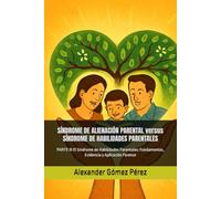 SÍNDROME DE ALIENACIÓN PARENTAL versus SÍNDROME DE HABILIDADES PARENTALES: PARTE III El Síndrome de Habilidades Parentales: Fundamentos, Evidencia y Aplicación Forense
