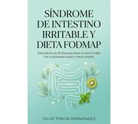 Síndrome de Intestino Irritable (SII) y dieta FODMAP: Guía práctica de 30 días para aliviar el colon irritable con un plan paso a paso y menús simples