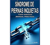 Síndrome de piernas inquietas: Cómo sobrevivir: Manual práctico
