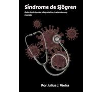 Síndrome de Sjögren: Guía de síntomas, diagnóstico, tratamiento y manejo