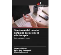 Sindrome del canale carpale: dalla clinica alla terapia: Guida pratica per il medico