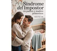 Síndrome del Impostor en Padres y Madres primerizos: 5 formas de superar la duda parental Sistema comprobado para criar hijos seguros mientras sanan sus inseguridades en un mes