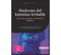 Síndrome del Intestino Irritable: Guía para la Calma y el Bienestar Digestivo