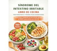 SÍNDROME DEL INTESTINO IRRITABLE LIBRO DE COCINA PARA PRINCIPIANTES Y PERSONAS RECIÉN DIAGNOSTICADAS: Recetas fáciles y equilibradas con plan de 30 ... FODMAP y pautas prácticas para el día a día