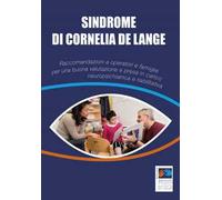 Sindrome di Cornelia De Lange. Raccomandazioni a operatori e famiglie per una buona valutazione e presa in carico neuropsichiatrica e riabilitativa