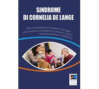 Sindrome di Cornelia De Lange. Raccomandazioni a operatori e famiglie per una buona valutazione e presa in carico neuropsichiatrica e riabilitativa