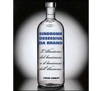 Sindrome ossessiva da brand. L'illusione del business e il business dell'illusione