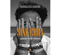Sine cura. Guardare oltre l'evidenza
