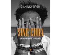 Sine cura. Guardare oltre l'evidenza