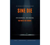 Sine Die: An Interactive Murder Mystery - One Body, Five True Endings