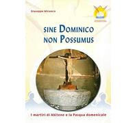 Sine dominico non possumus. I martiri di Abitene e la Pasqua domenicale. Testo latino e italiano
