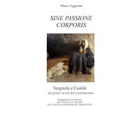 Sine passione corporis: Verginità e Castità nei primi secoli del cristianesimo