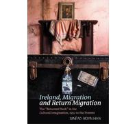 Sinéad Moynihan Ireland, Migration and Return Migration (Copertina rigida)