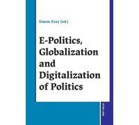 Sinem Eray E-Politics, Globalization and Digitalization of Politics (Tascabile)