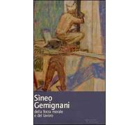Sìneo Gemignani. Della forza morale e del lavoro. Ediz. illustrata