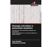 Sinergia microbica e potenziale bioattivo: Contributo allo studio dell'attività antibatterica e antiossidante attività antiossidante di un consorzio di batteri con effetto probiotico