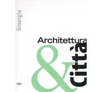 Sinergie. Architettura & città. Ediz. illustrata