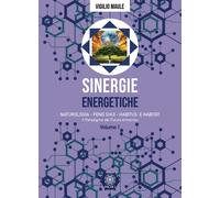 Sinergie energetiche. Naturologia - Feng Shui - Habitus e Habitat. Vol. 1 ...