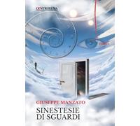 Libri Giuseppe Manzato - Sinestesie Di Sguardi