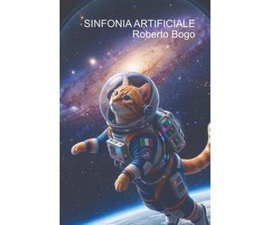 SINFONIA ARTIFICIALE: Dove la mente incontra la macchina e riscopre se ste...