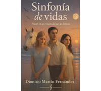 Sinfonía de vidas: nacer en un rincón del sur de España: Autobiografía novelada, contemporánea, cautivadora, romance poliamoroso, drama familiar, autodescubrimiento y pasión por la gastronomía