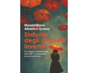 Sinfonia degli ombrelli invertiti: Un viaggio sentimentale nell'Arte, tra passione, luce e resistenza