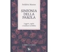 Sinfonia della parola. Leggere, capire e meditare la Bibbia