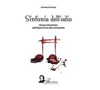 Sinfonia del'odio. Donne sterminate dall'opera lirica alle canzonette