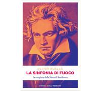 Sinfonia di fuoco. La congiura della Nona di Beethoven di Oliver Buslau - 2021
