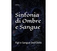 Sinfonia di Ombre e Sangue: Figli e Sangue Dell'Oblio