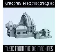 Sinfonia Electronique - Music From The Big Machines