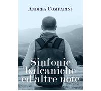 Sinfonie balcaniche ed altre note di Andrea Comparini, 2021, Youcanprint