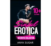 Sinful Erotica: A Hot Collection of Forbidden and Quick Reads Steamy Dirty Erotica Romance, 10+ Short Stories!