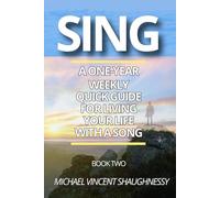 Sing: A One-Year Weekly Quick Guide For Living Your Life With A Song: Book Two