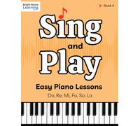 Sing and Play Easy Piano Lessons for Advanced Beginners Book 4: Learn to Read Music, Play Piano with Two Hands, and Sight Sing Simple Songs