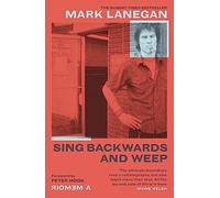 Sing backwards and weep: the sunday times bestseller - Lanegan Mark