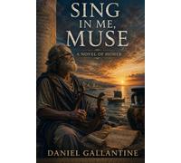 SING IN ME, MUSE: A NOVEL OF HOMER: 7