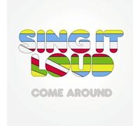 Sing It Loud - Come Around