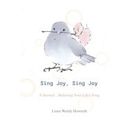 Sing Joy, Sing Joy: A Journal ... Releasing Your Life's Song
