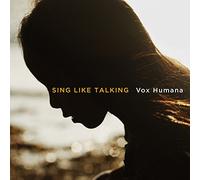SING LIKE TALKING - VOX HUMANA