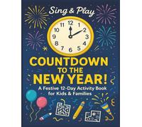 Sing & Play: Countdown To The New Year!: A Festive 12-Day Activity Book For Kids & Families | Word Searches, Mazes, Coloring & New Year Fun