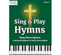 Sing & Play Hymns: Easy Piano Hymns for Advanced Beginner and Early Intermediate Pianists, Volume 2: Classic Christian Hymn Sheet Music Songbook for Worship, Church, and Home