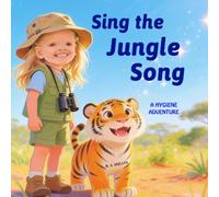 Sing the Jungle Song: A Hygiene Adventure