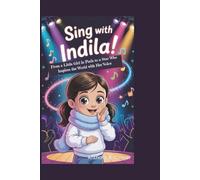 SING WITH INDILA!: From a Little Girl in Paris to a Star Who Inspires the World with Her Voice